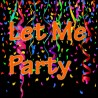 Let Me Party